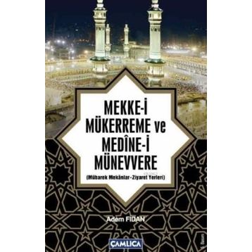 MEKKE-I MÜKERREME VE MEDINE-I MÜNEVVERE MÜBAREK MEKANLAR - ZIYARET YERLERI - ADEM FIDAN
