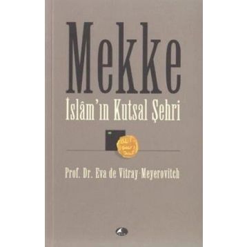 MEKKE İSLAMIN KUTSAL ŞEHRİ - EVA DE VITRAY-MEYEROVITCH