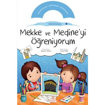 MEKKE VE MEDINE'YI ÖĞRENİYORUM ETKINLIKLI ÖĞRENİYORUM SETI 1. KİTABI - KOLEKTIF