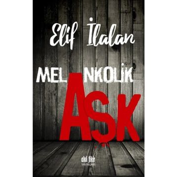 Melankolik Aşk - Elif İlalan