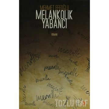 MELANKOLIK YABANCI - MEHMET EFEOĞLU