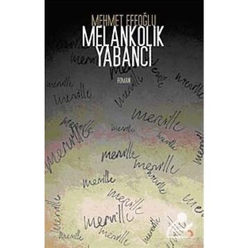 MELANKOLIK YABANCI - MEHMET EFEOĞLU
