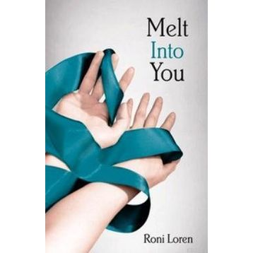 MELT INTO YOU - RONI LOREN