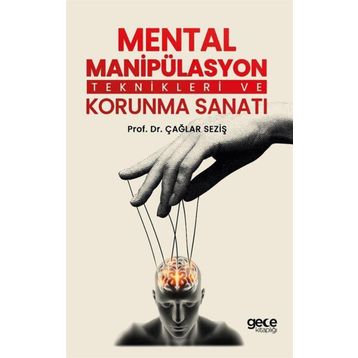 Mental Manipülasyon Teknikleri ve Korunma Sanatı Çağlar Seziş