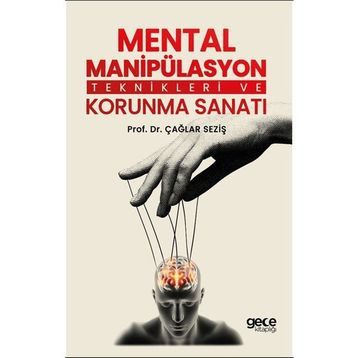 Mental Manipülasyon Teknikleri ve Korunma Sanatı Çağlar Seziş