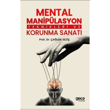 Mental Manipülasyon Teknikleri ve Korunma Sanatı Çağlar Seziş
