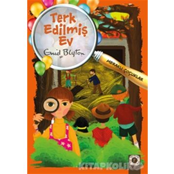 Meraklı Çocuklar - Terk Edilmiş Ev - Enid Blyton