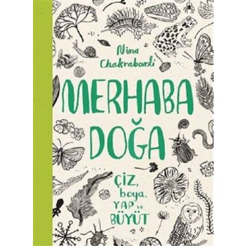 Merhaba Doğa - Çiz Boya Yap ve Büyüt - Nina Chakrabarti
