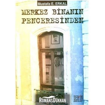 Merkez Binanın Penceresinden - Mustafa E. Erkal