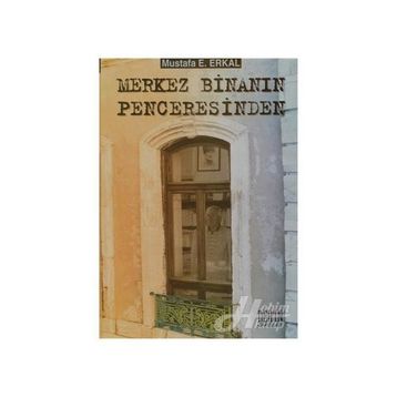 Merkez Binanın Penceresinden - Mustafa E. Erkal