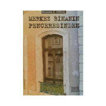 Merkez Binanın Penceresinden - Mustafa E. Erkal
