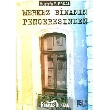 Merkez Binanın Penceresinden - Mustafa E. Erkal