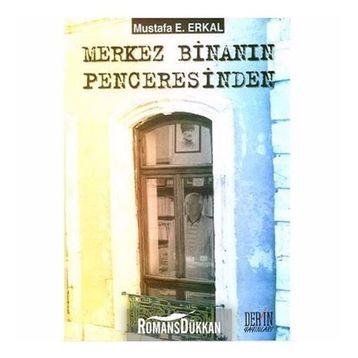 Merkez Binanın Penceresinden - Mustafa E. Erkal