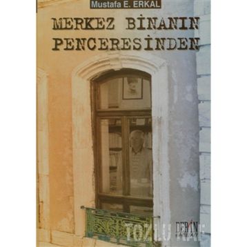 Merkez Binanın Penceresinden - Mustafa E. Erkal