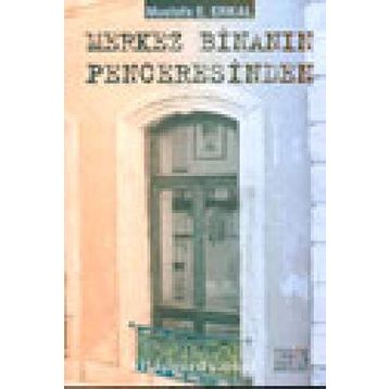 Merkez Binanın Penceresinden - Mustafa E. Erkal