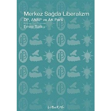 Merkez Sağda Liberalizm - Emre Turku