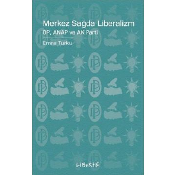 Merkez Sağda Liberalizm - Emre Turku