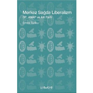 Merkez Sağda Liberalizm - Emre Turku