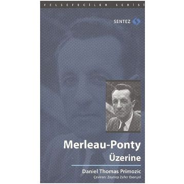 Merleau-Ponty Üzerine - Daniel Thomas Primozic
