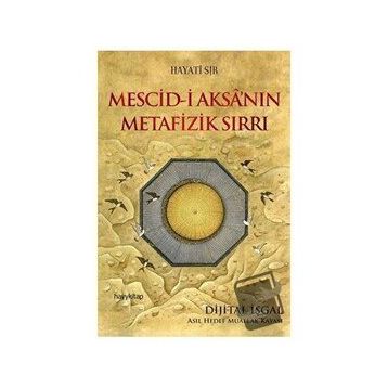 Mescid-i Aksa’nın Metafizik Sırrı - Hayati Sır