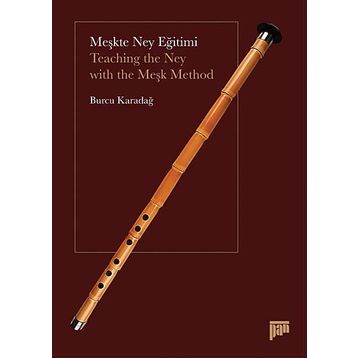 MEŞKTE NEY EĞITIMI TEACHING THE NEY WITH THE MEŞK METHOD - BURCU KARADAĞ