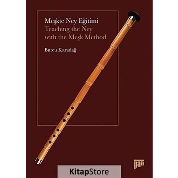 MEŞKTE NEY EĞITIMI TEACHING THE NEY WITH THE MEŞK METHOD - BURCU KARADAĞ
