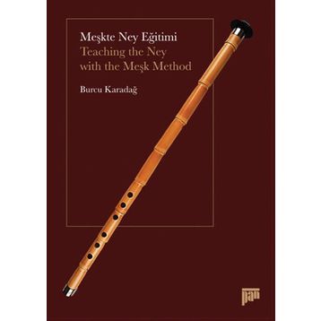 MEŞKTE NEY EĞITIMI TEACHING THE NEY WITH THE MEŞK METHOD - BURCU KARADAĞ