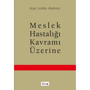 Meslek Hastalığı Kavramı Üzerine - Ayşe Ledün Akdeniz