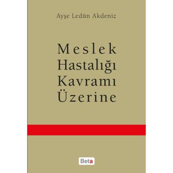 Meslek Hastalığı Kavramı Üzerine - Ayşe Ledün Akdeniz