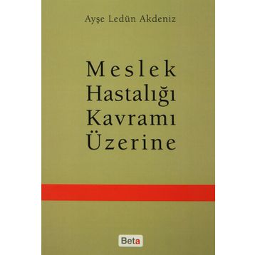 Meslek Hastalığı Kavramı Üzerine - Ayşe Ledün Akdeniz