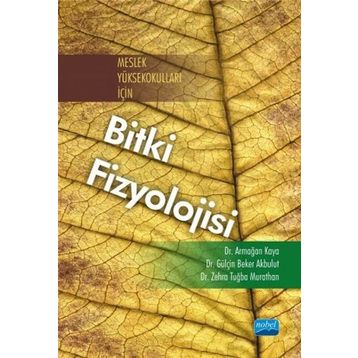 Meslek Yüksekokulları İçin Bitki Fizyolojisi - Zehra Tuğba Murathan Dr. Zehra Tuğba Murathan Armağan Kaya Gülçin Beker Akbulut