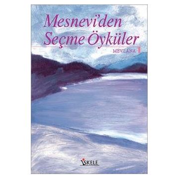 MESNEVI´DEN ÖYKÜLER - MEVLÂNÂ CELÂLEDDÎN-I RÛMÎ