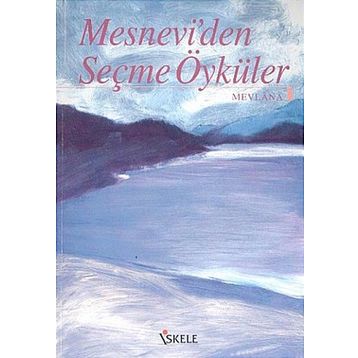MESNEVI'DEN SEÇME ÖYKÜLER - MEVLÂNÂ CELÂLEDDÎN-I RÛMÎ