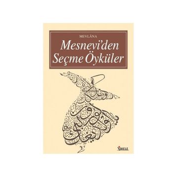 MESNEVI'DEN SEÇME ÖYKÜLER - MEVLÂNÂ CELÂLEDDÎN-I RÛMÎ