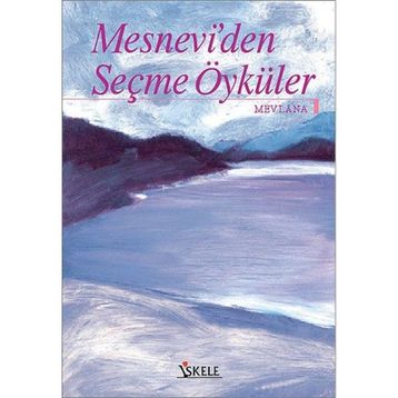 MESNEVI'DEN SEÇME ÖYKÜLER - MEVLÂNÂ CELÂLEDDÎN-I RÛMÎ