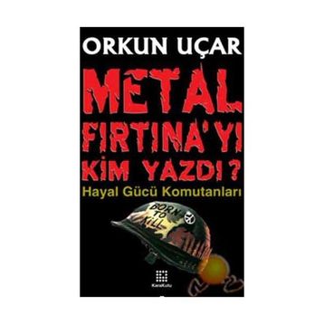 METAL FIRTINA´YI KIM YAZDI? HAYAL GÜCÜ KOMUTANLARI - ORKUN UÇAR