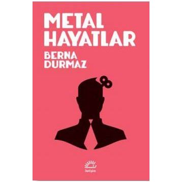 Metal Hayatlar - Berna Durmaz