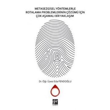 Metasezgisel Yöntemlerle Rotalama Problemlerinin Çözümü İçin Çok Aşamalı Bir Yaklaşım - Eda Fendoğlu