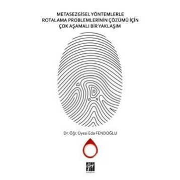 Metasezgisel Yöntemlerle Rotalama Problemlerinin Çözümü İçin Çok Aşamalı Bir Yaklaşım - Eda Fendoğlu
