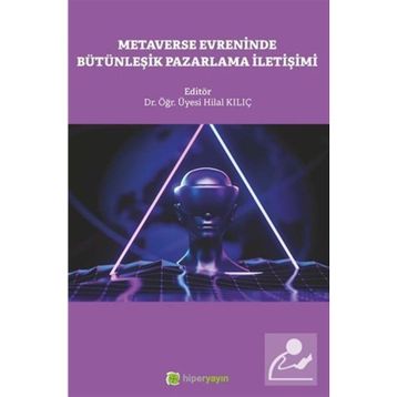 Metaverse Evreninde Bütünleşik Pazarlama İletişimi Hilal Kılıç
