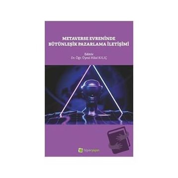 Metaverse Evreninde Bütünleşik Pazarlama İletişimi Hilal Kılıç
