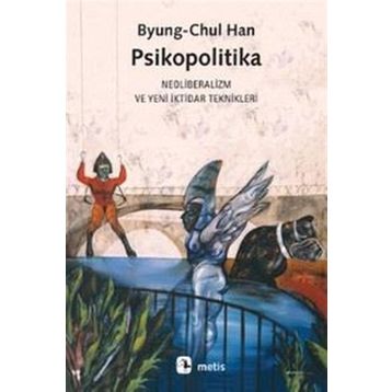 Metis Yayınları - Psikopolitika: Neoliberalizm ve Yeni İktidar Teknikleri