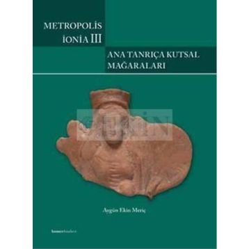 METROPOLIS İONIA III: ANA TANRIÇA KUTSAL MAĞARALARI - AYGÜN EKIN MERIÇ