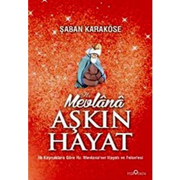 MEVLANA AŞKIN HAYAT - ŞABAN KARAKÖSE