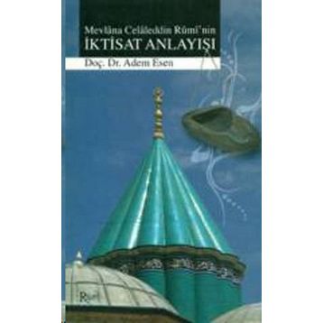 MEVLANA CELALEDDIN RUMI'NIN İKTİSAT ANLAYIŞI - ADEM ESEN