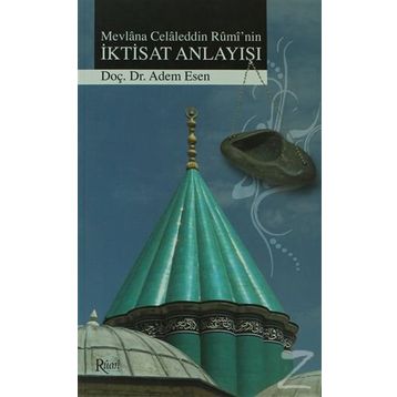 MEVLANA CELALEDDIN RUMI'NIN İKTİSAT ANLAYIŞI - ADEM ESEN