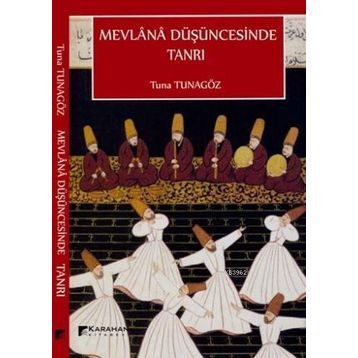 Mevlana Düşüncesinde Tanrı - Tuna Tunagöz