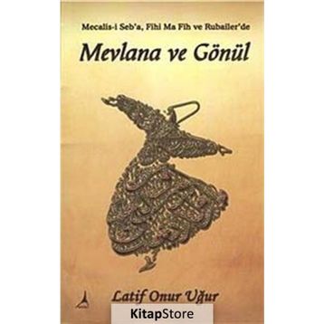 Mevlana ve Gönül - Latif Onur Uğur