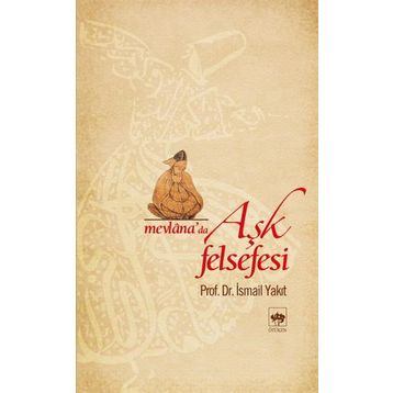 MEVLANA'DA AŞK FELSEFESI - İSMAİL YAKIT
