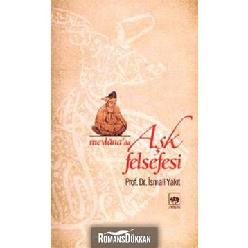 MEVLANA'DA AŞK FELSEFESI - İSMAİL YAKIT